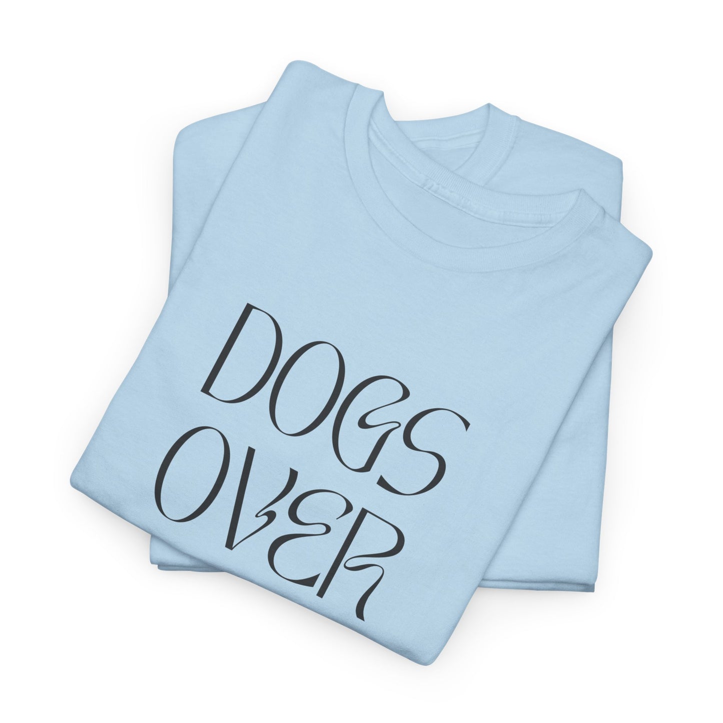 Dogs Over Dudes - Unisex Heavy Cotton Tee