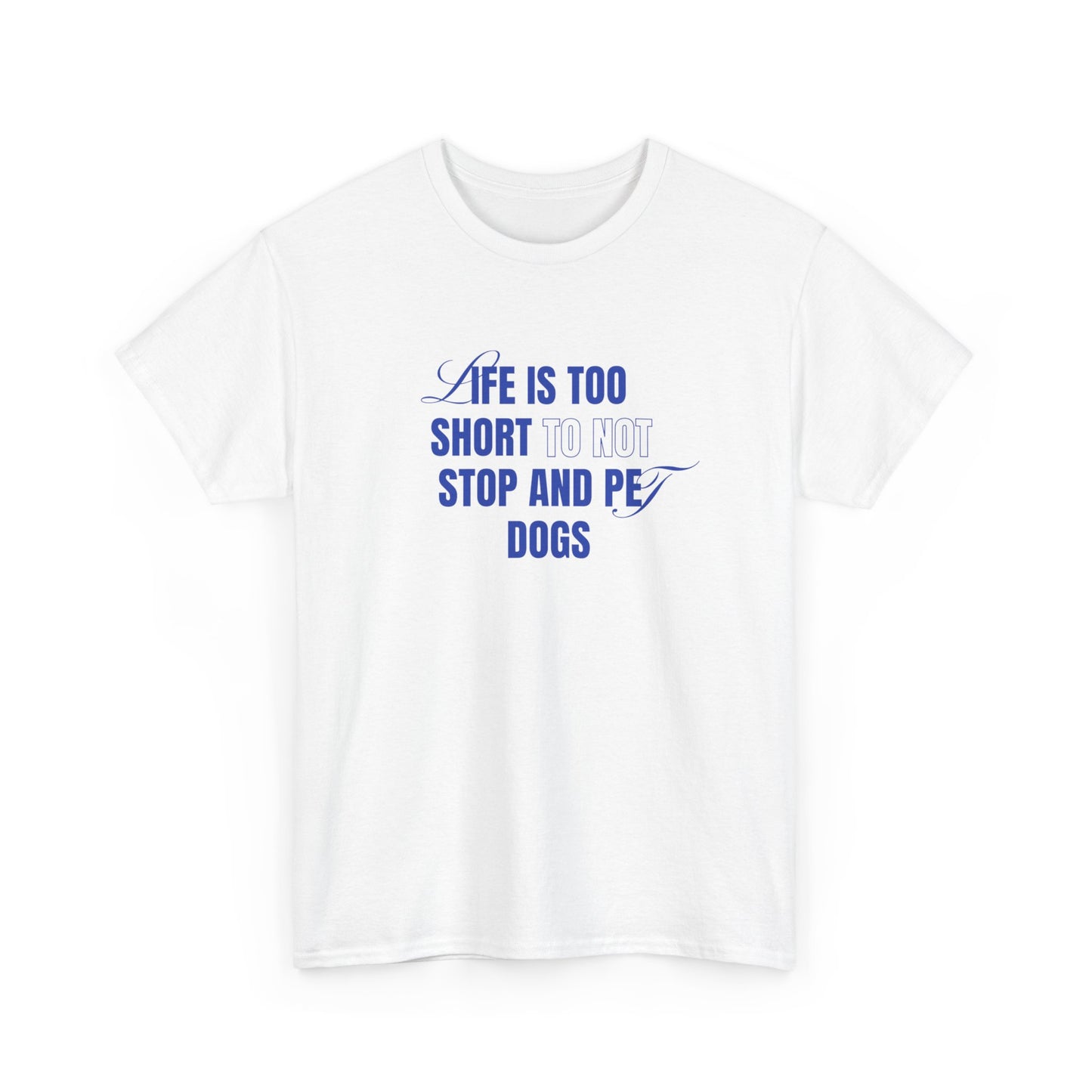 Life is too short to not stop and pet dogs - Unisex Heavy Cotton Tee