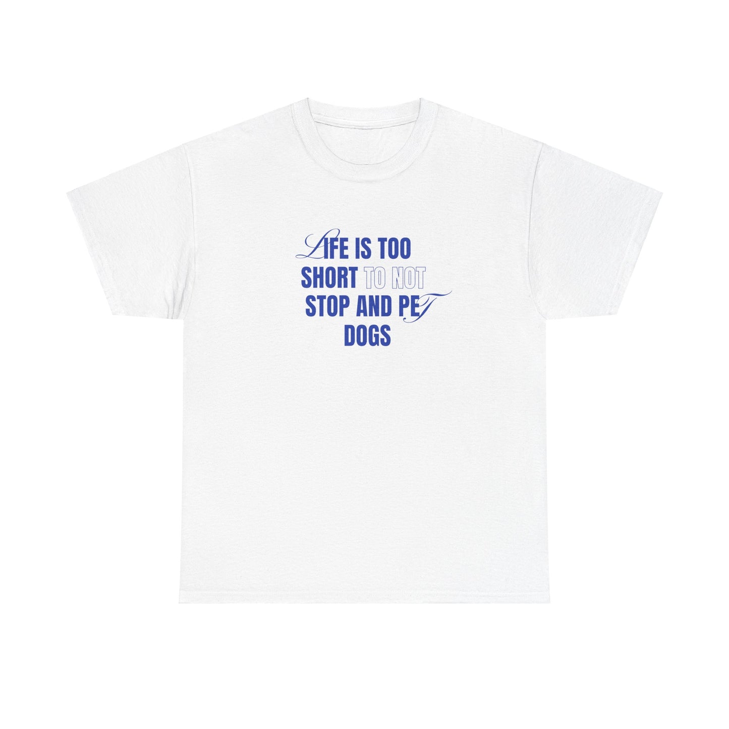 Life is too short to not stop and pet dogs - Unisex Heavy Cotton Tee