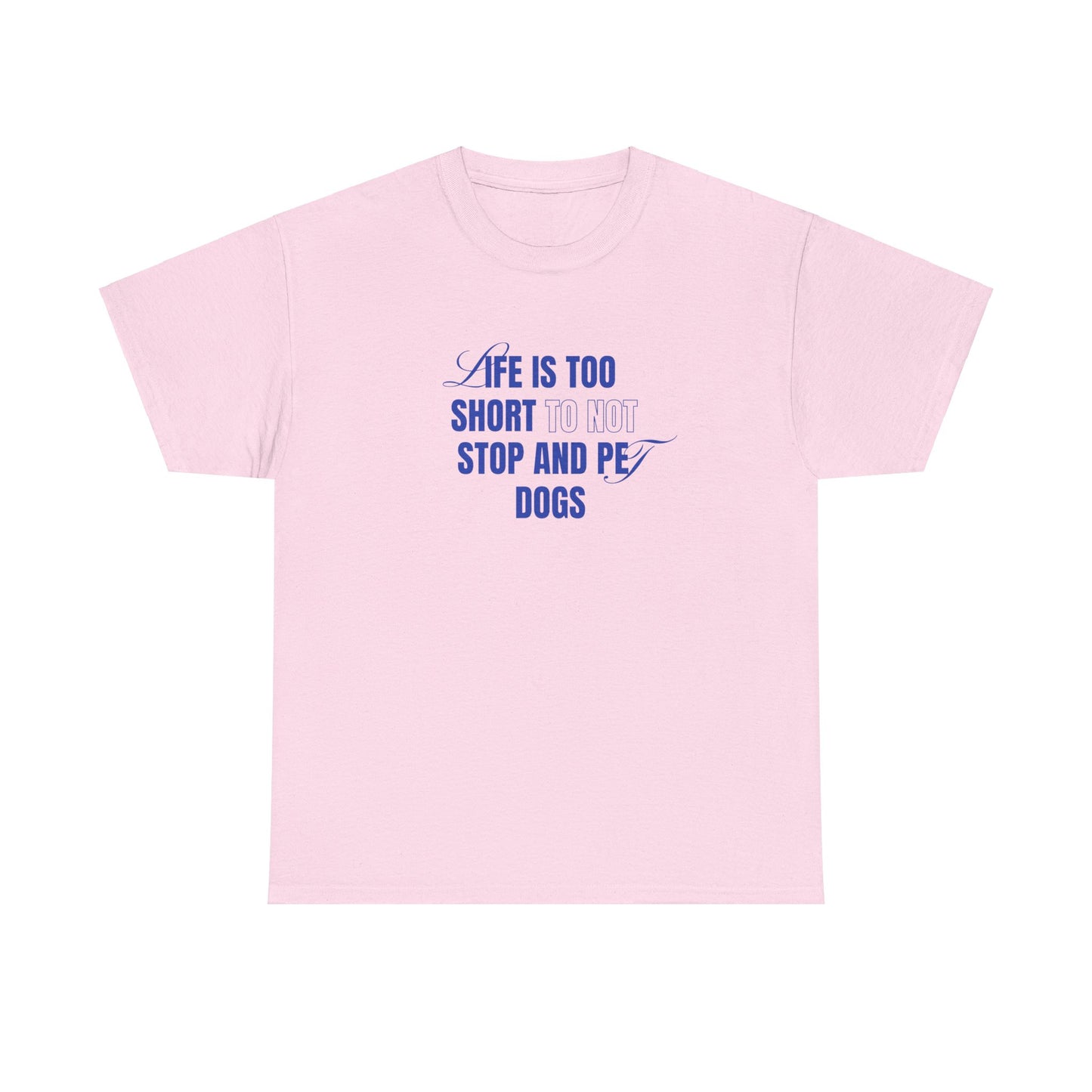 Life is too short to not stop and pet dogs - Unisex Heavy Cotton Tee