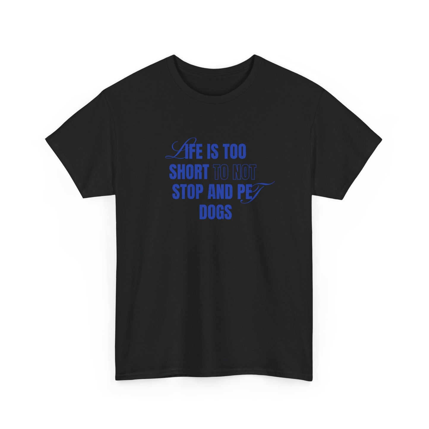 Life is too short to not stop and pet dogs - Unisex Heavy Cotton Tee