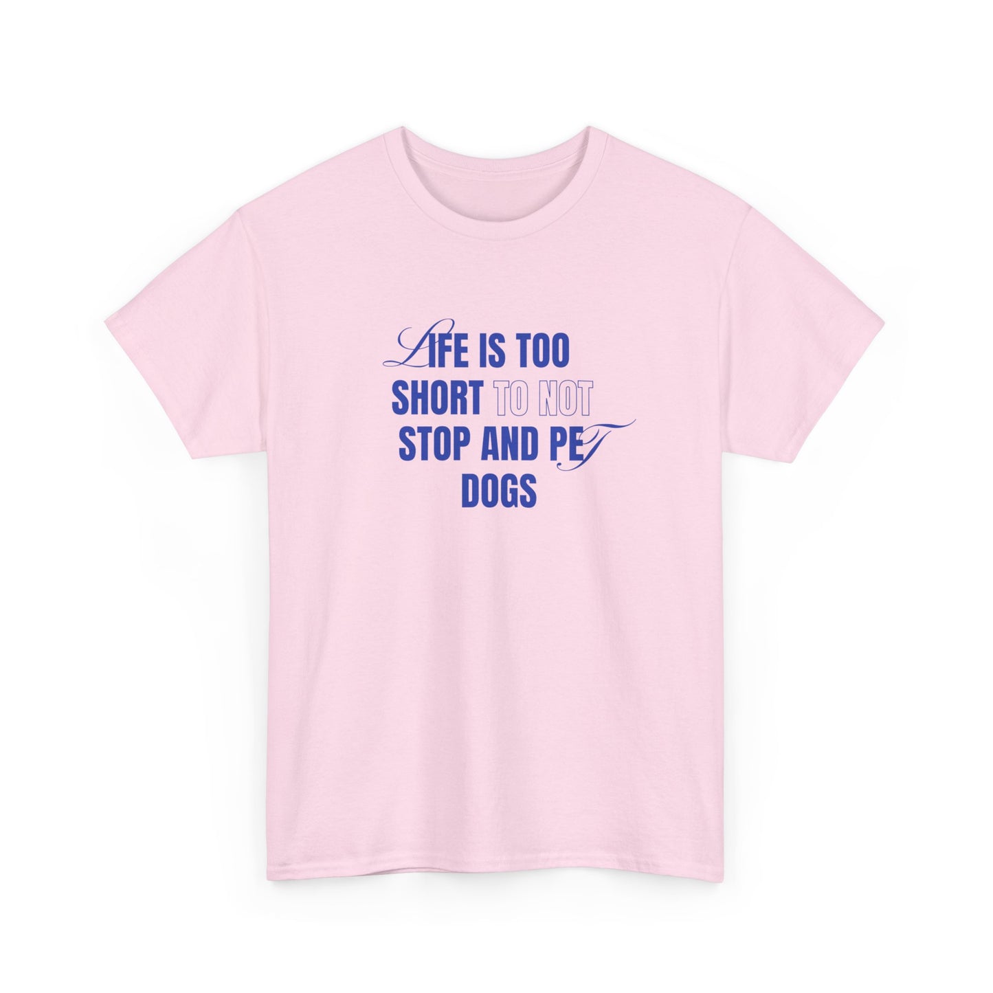 Life is too short to not stop and pet dogs - Unisex Heavy Cotton Tee