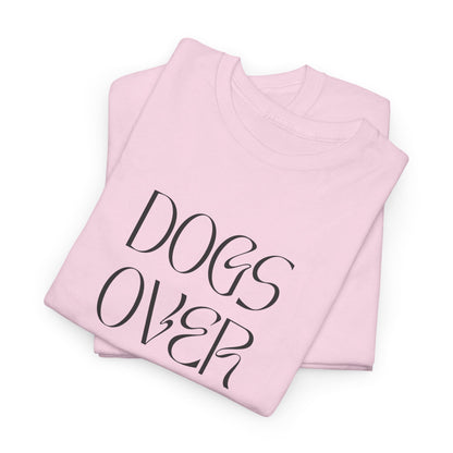 Dogs Over Dudes - Unisex Heavy Cotton Tee