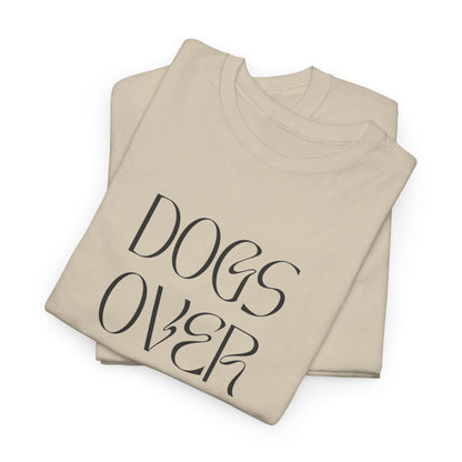 Dogs Over Dudes - Unisex Heavy Cotton Tee