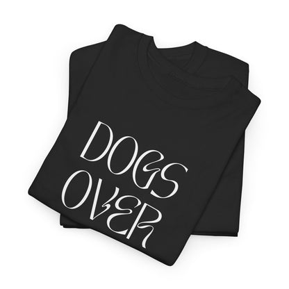 Dogs Over Dudes - Unisex Heavy Cotton Tee