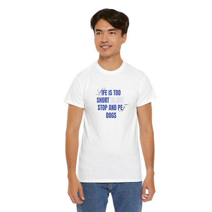 Life is too short to not stop and pet dogs - Unisex Heavy Cotton Tee