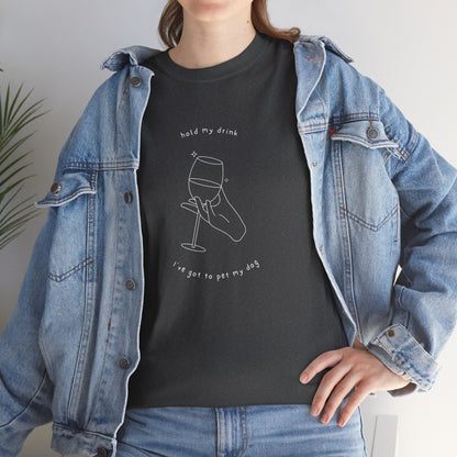 Hold My Drink, I've Got to Pet my Dog - Unisex Heavy Cotton Tee