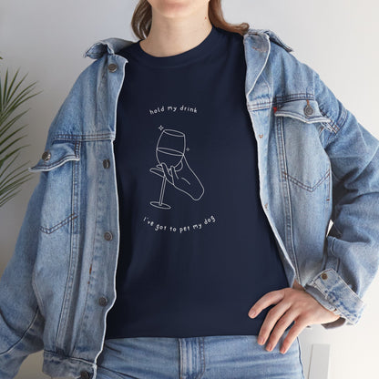 Hold My Drink, I've Got to Pet my Dog - Unisex Heavy Cotton Tee